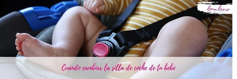 Cuándo cambiar la silla de coche de tu bebé